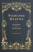 Piercing Heaven: Prayers of the Puritans (Prayers of the Church)