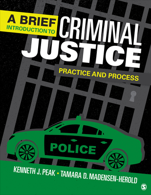 A Brief Introduction to Criminal Justice: Practice and Process BY Kenneth J. Peak