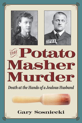 The Potato Masher Murder: Death at the Hands of a Jealous Husband (Paperback)