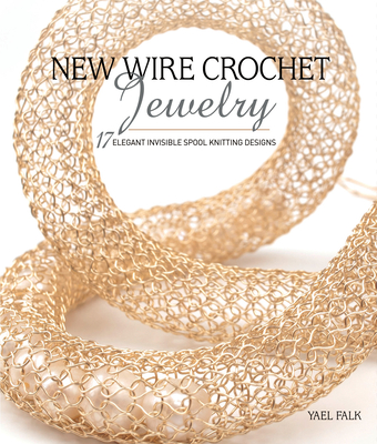 New Wire Crochet Jewelry: 17 Elegant Invisible Spool Knitting Designs (Paperback)
