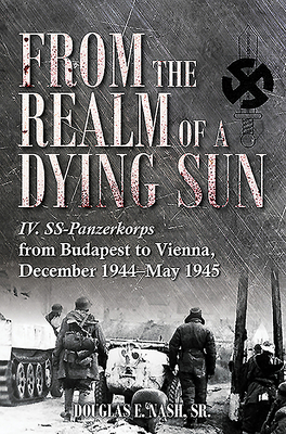 IV. Ss-Panzerkorps from Budapest to Vienna, December 1944-May 1945