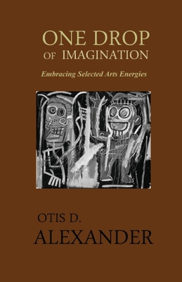 One Drop of Imagination: Embracing Selected Arts Energies