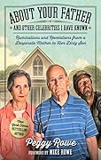 About Your Father and Other Celebrities I Have Known: Ruminations and Revelations from a Desperate Mother to Her Dirty Son