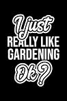 I Just Really Like Gardening Ok?: Christmas Gift for Gardening lover | Funny Gardening Journal | Nice 2019 Christmas Present for Gardening | 6x9inch 120 pages