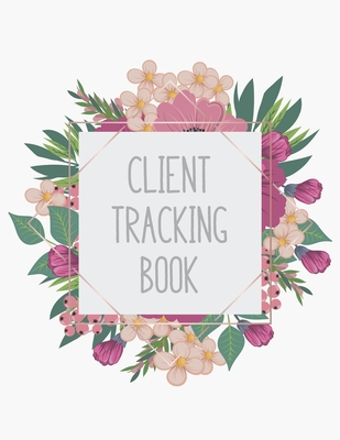 Client Tracking Book: Customer Tracking Log Book with alphabetized tabs and area for personal notes on products, services, dates, and time (floral wreath)