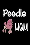 Poodle Mom: 6x9 Ruled Notebook, Journal, Daily Diary, Organizer, Planner