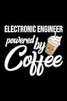 Electronic Engineer Powered by Coffee: Christmas Gift for Electronic Engineer | Funny Electronic Engineer Journal | Best 2019 Christmas Present Lined Journal | 6x9inch 120 pages
