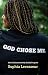 GOD CHOSE ME by Sophia Levasseur GOD CHOSE ME by Sophia Levasseur