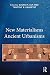 New Materialisms Ancient Urbanisms by Susan M. Alt