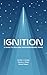Ignition: A Guide to Buildi...