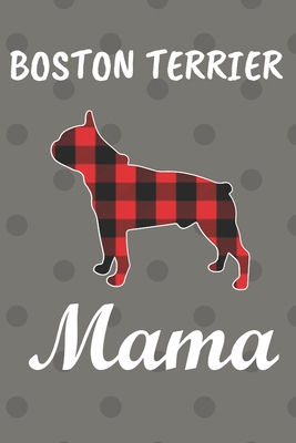 Boston Terrier Mama: Cute Boston Terrier dog Mama journal-120 lined page 6x9 inch- gifts for dog lovers- dogs journal for moms