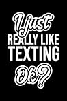 I Just Really Like Texting Ok?: Christmas Gift for Texting lover | Funny Texting Journal | Nice 2019 Christmas Present for Texting | 6x9inch 120 pages