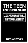 The Teen Entrepreneur: The Methodology & Habits Behind Some Of The World's Most Successful Teenagers