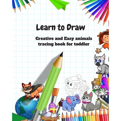 Learn To Draw Animal Drawing Book For Kids Creative And Easy Animals Tracing Book For Toddler By R Lina