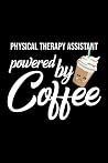 Physical Therapy Assistant Powered by Coffee: Christmas Gift for Physical Therapy Assistant | Funny Physical Therapy Assistant Journal | Best 2019 Christmas Present Lined Journal | 6x9inch 120 pages