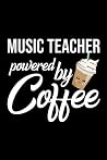 Music Teacher Powered by Coffee: Christmas Gift for Music Teacher | Funny Music Teacher Journal | Best 2019 Christmas Present Lined Journal | 6x9inch 120 pages