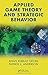 Applied Game Theory and Strategic Behavior