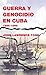 Guerra y genocidio en Cuba by John Lawrence Tone