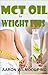 MCT OIL FOR WEIGHT LOSS by Aaron Wilmoore