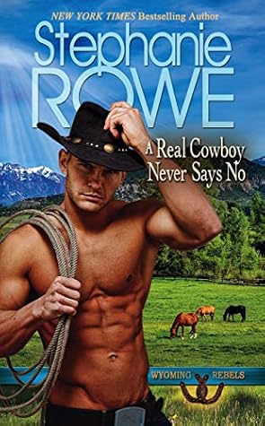 A Real Cowboy Never Says No (Wyoming Rebels, #1)