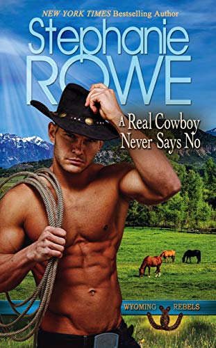 A Real Cowboy Never Says No (Wyoming Rebels, #1)