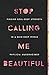 Stop Calling Me Beautiful by Phylicia D. Masonheimer Stop Calling Me Beautiful by Phylicia D. Masonheimer
