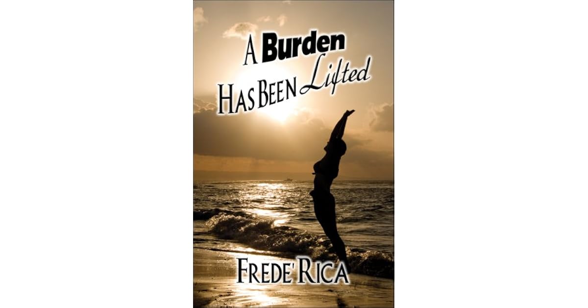 A Burden Has Been Lifted by Frede' Rica