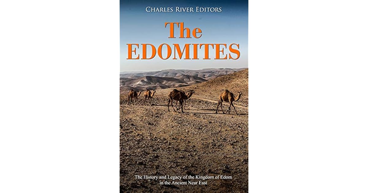 The Edomites The History and Legacy of the Kingdom of Edom in the