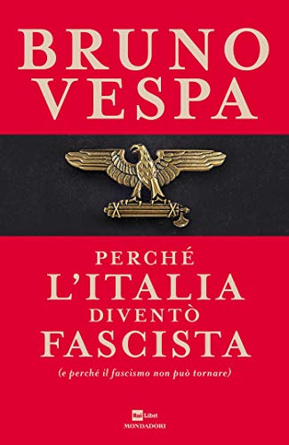Perché l'Italia diventò fascista (e perché il fascismo non può tornare).