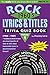 Rock Lyrics & Titles: Trivia Quiz Book: 1960's: (1964 - 1969) An encyclopedia of rock & roll's most memorable lyrics in question/answer format!