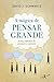 A Mágica de Pensar Grande by David J. Schwartz