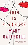 This is Pleasure by Mary Gaitskill