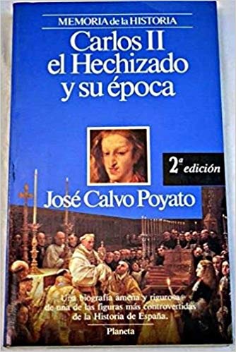 Portada de Carlos II el Hechizado y su época, de José Calvo Poyato