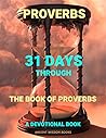 Proverbs: 31 Days Through the Book of Proverbs Devotional Book