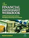 The Financial Empowerment Workbook: A Biblical & Systematic Guide to Manage & Restore Your Finances