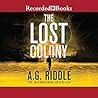 The Lost Colony by A.G. Riddle