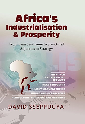 Africa's Industrialisation & Prosperity: From Esau Syndrome to Structural Adjustment Strategy (Kindle Edition)
