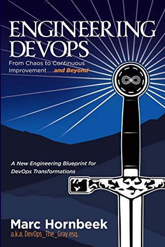 Engineering DevOps: From Chaos to Continuous Improvement ... and Beyond (Kindle Edition)