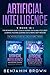Artificial Intelligence: 2 Books In 1:The Beginner’s Guide to Data Science, Data Analytics, Deep Learning, Machine Learning, Mining, Deep Medicine. The Revolution of the Future Today!