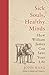 Sick Souls, Healthy Minds: How William James Can Save Your Life