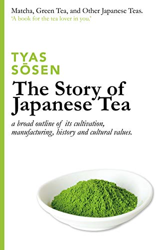 The Story of Japanese Tea: a broad outline of its cultivation, manufacturing, history and cultural values (Kindle Edition)