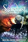 Stardust by Maura Beth Brennan Stardust by Maura Beth Brennan