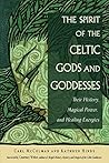 The Spirit of the Celtic Gods and Goddesses: Their History, Magical Power, and Healing Energies Book cover for The Spirit of the Celtic Gods and Goddesses: Their History, Magical Power, and Healing Energies