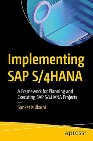 Implementing SAP S/4HANA: A Framework for Planning and Executing SAP S/4HANA Projects