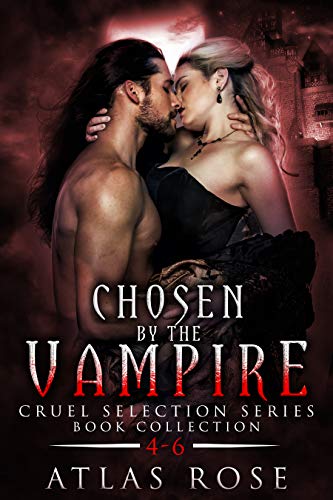 Chosen by the Vampire: Book Collection 4-6 (Cruel Selection Vampire #2)