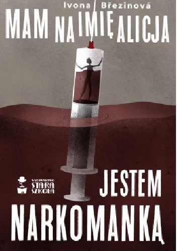 Mam na imię Alicja. Jestem narkomanką.
