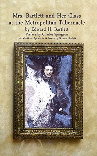 Mrs Bartlett And Her Class at the Metropolitan Tabernacle: A Brief Account Of The Life And Labours Of Mrs. Lavinia Strickland Bartlett (Kindle Edition)