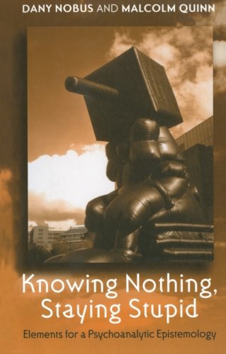 Knowing Nothing, Staying Stupid: Elements for a Psychoanalytic Epistemology (Paperback)