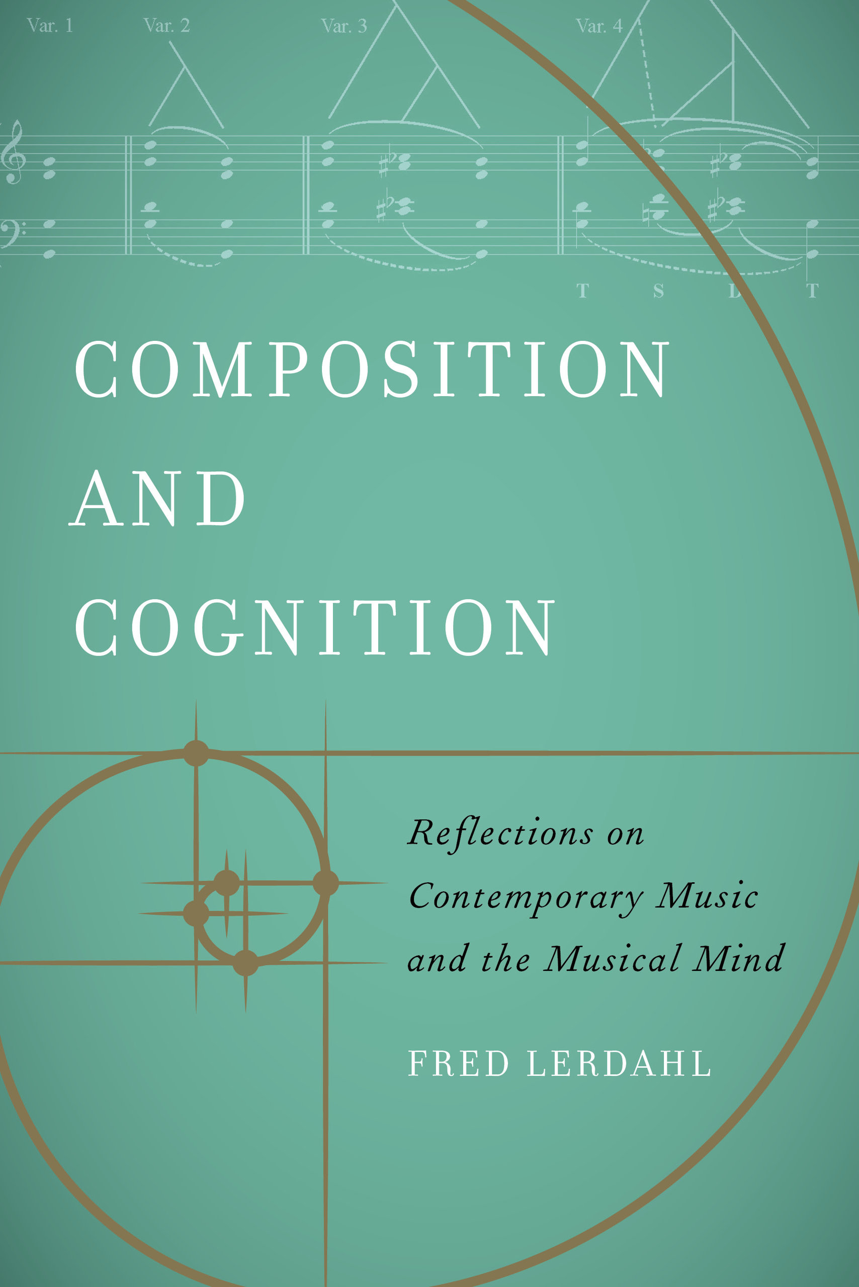 Composition and Cognition: Reflections on Contemporary Music and the Musical Mind (Ernest Bloch Lectures)