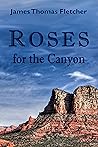 Roses for the Canyon by James Thomas Fletcher